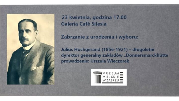 Julius Hochgesand (1856-1921) – długoletni dyrektor generalny zakładów „Donnersmarckhütte”